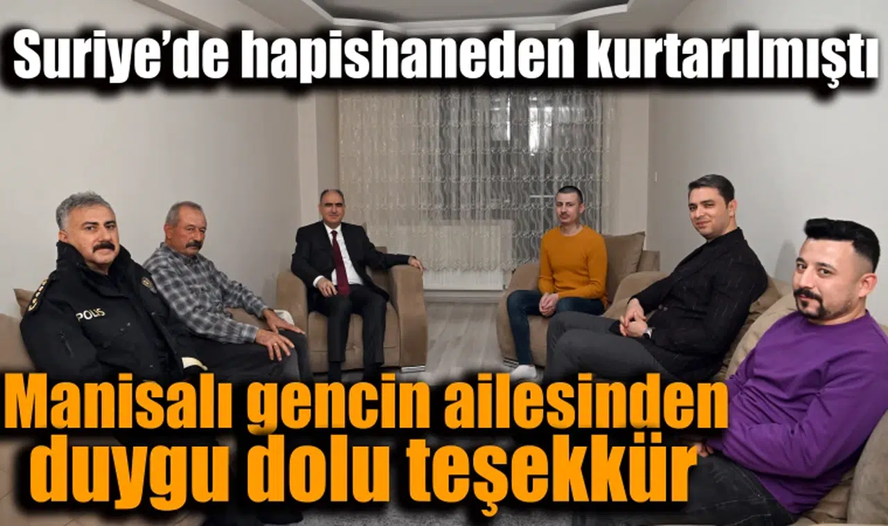 Suriye'deki hapishaneden kurtarılan gencin ailesinden duygu dolu teşekkür