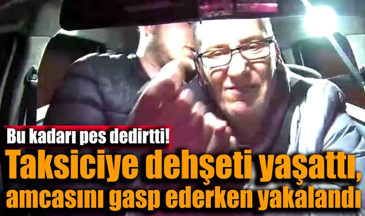 Taksiciye dehşeti yaşattı, amcasını gasp ederken yakalandı