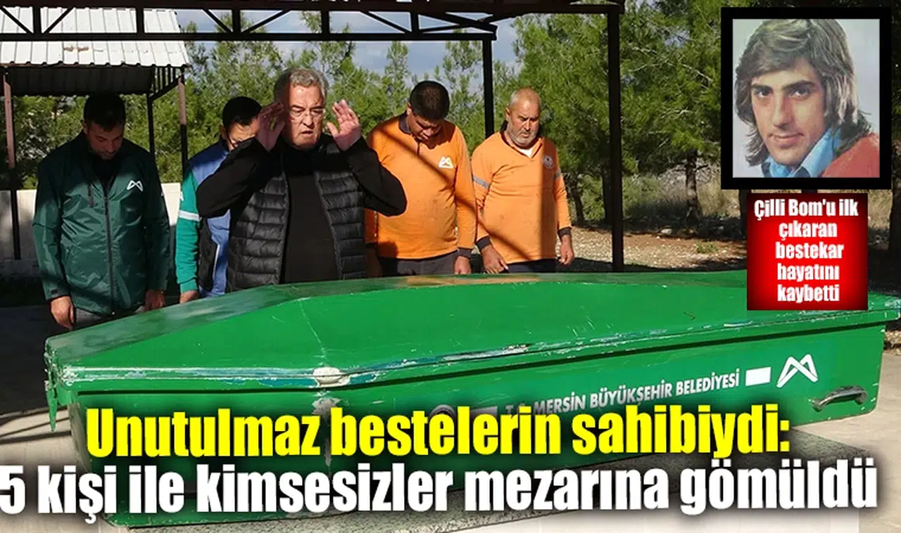 Unutulmaz bestelerin sahibiydi,5 kişi ile kimsesizler mezarına gömüldü