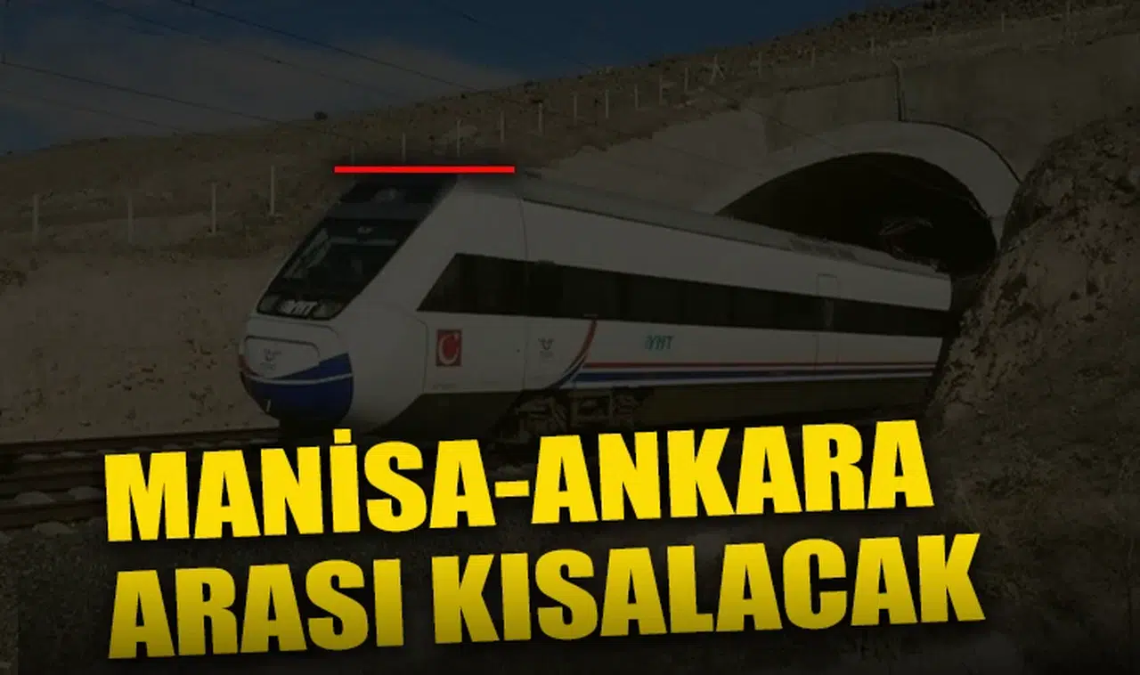 Yüksek Hızlı Tren ile Manisa-Ankara hattında yolculuk süresi azalacak