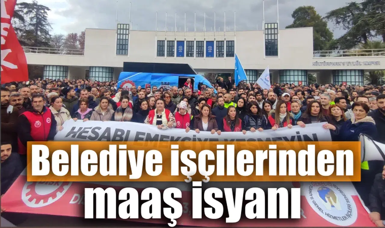 Belediye işçilerinden maaş isyanı