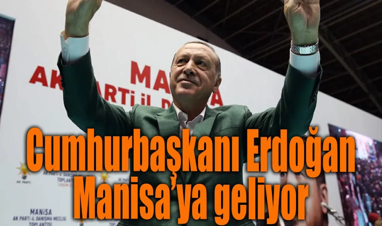 Cumhurbaşkanı Erdoğan’ın 1 Şubat’ta Manisa’ya gelmesi bekleniyor