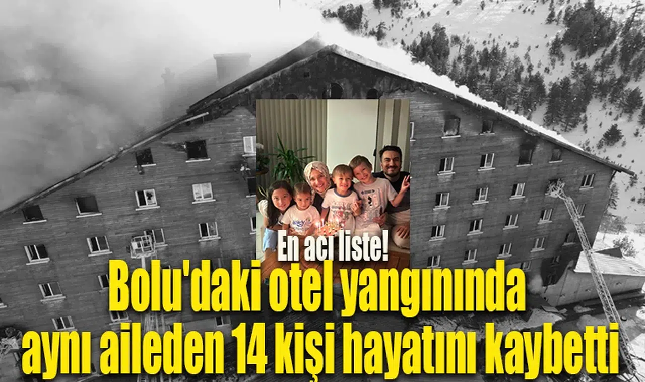 En acı liste! Bolu'daki otel yangınında aynı aileden 14 kişi hayatını kaybetti