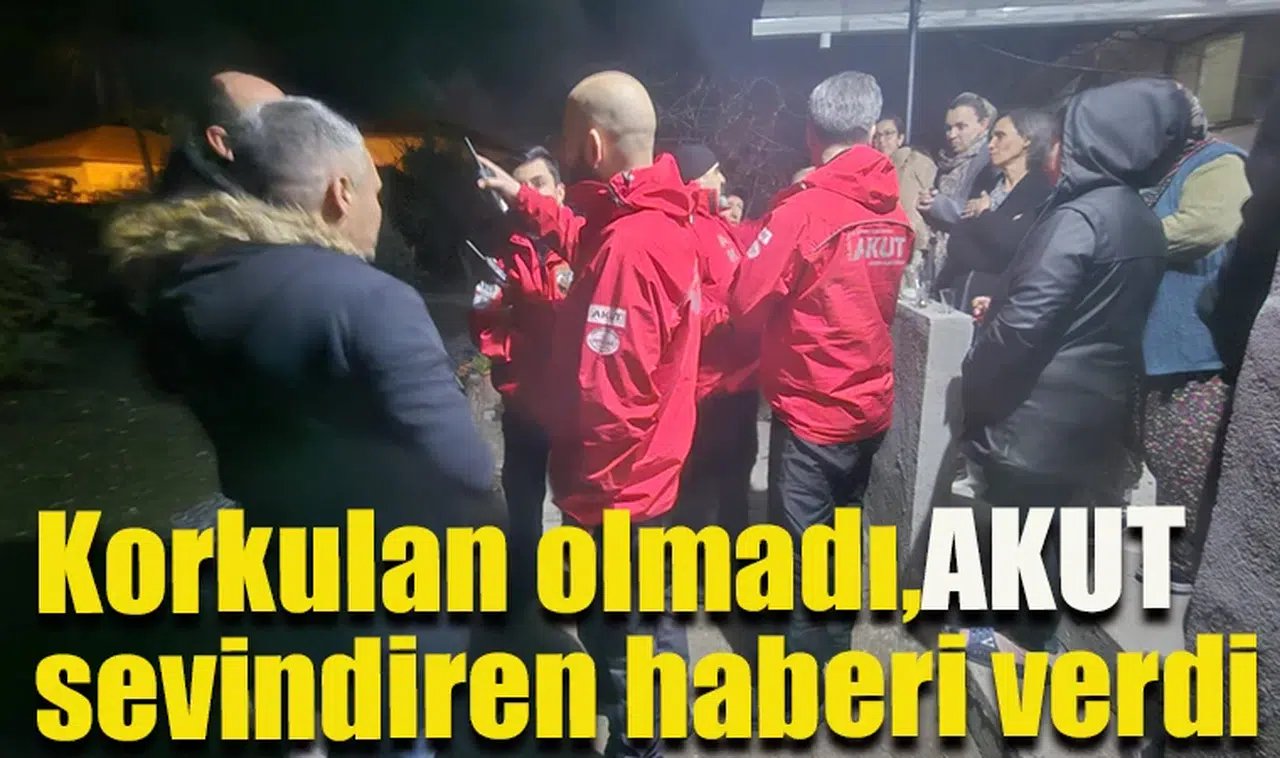 Korkulan olmadı,AKUT sevindiren haberi verdi