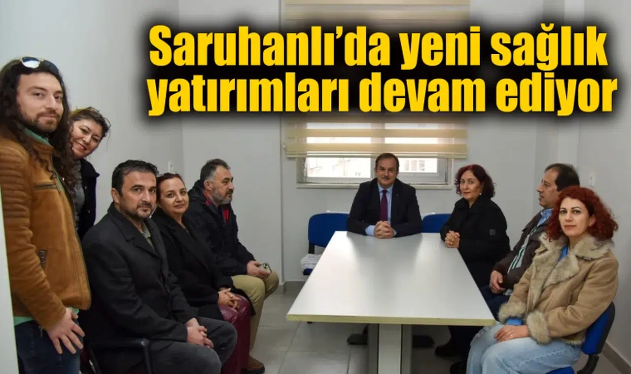 Saruhanlı’da yeni sağlık yatırımları devam ediyor