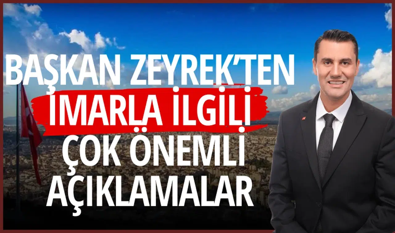 Başkan Zeyrek’ten imarla ilgili çok önemli açıklamalar