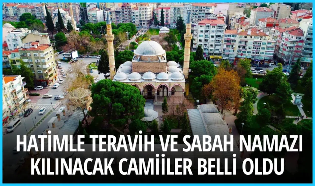 Hatimle teravih ve sabahı namazı kılınacak camiiler belli oldu 