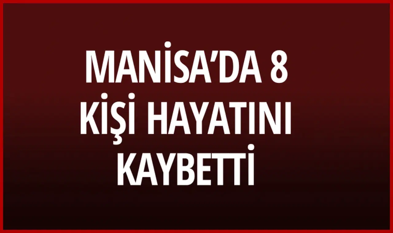 Manisa'da 8 kişi hayatını kaybetti