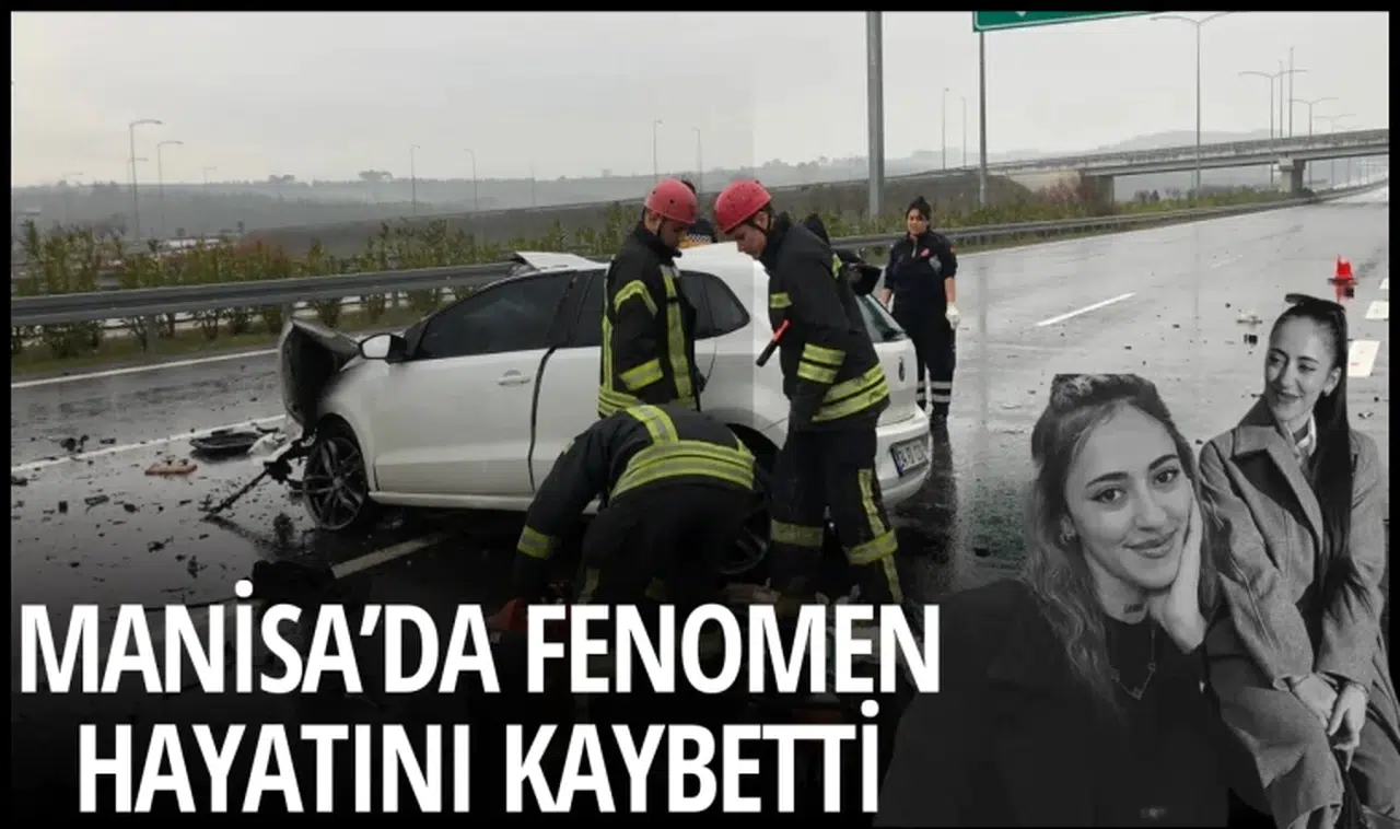 Manisa'da fenomen hayatını kaybetti