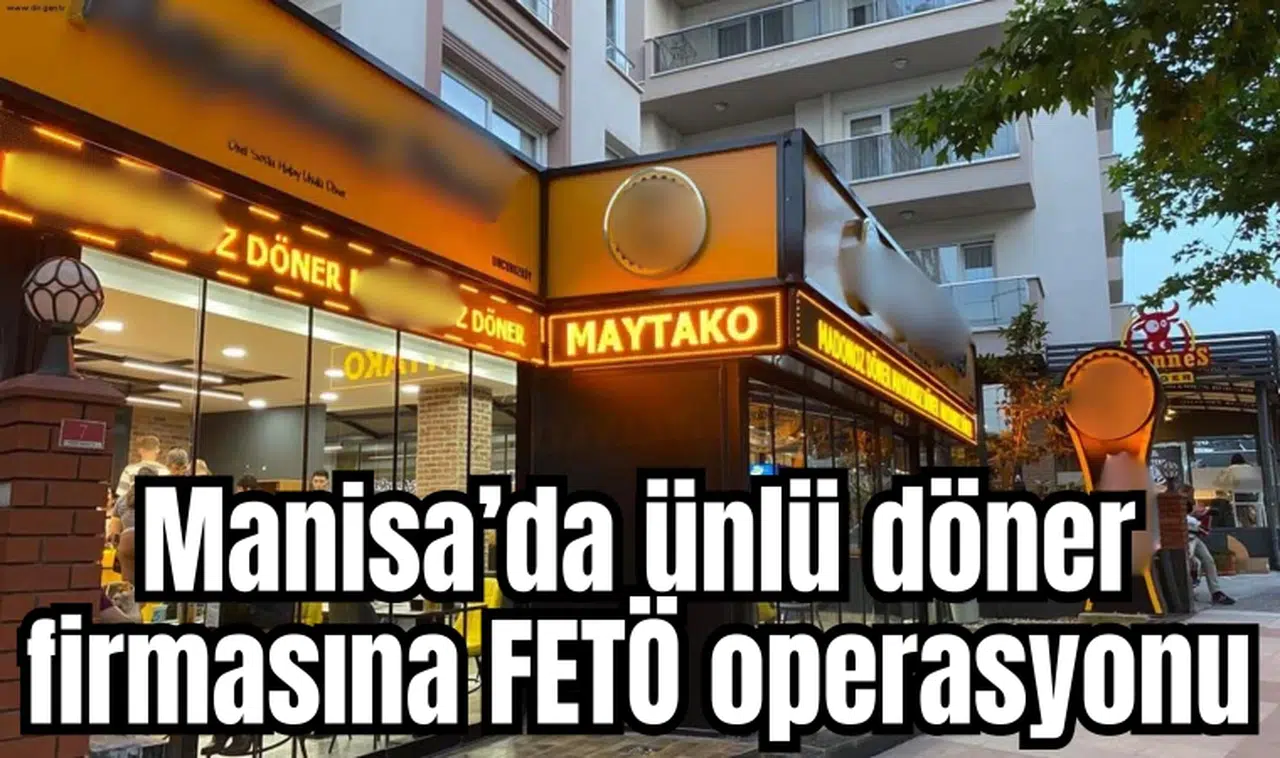 Manisa’da ünlü döner firmasına FETÖ operasyonu