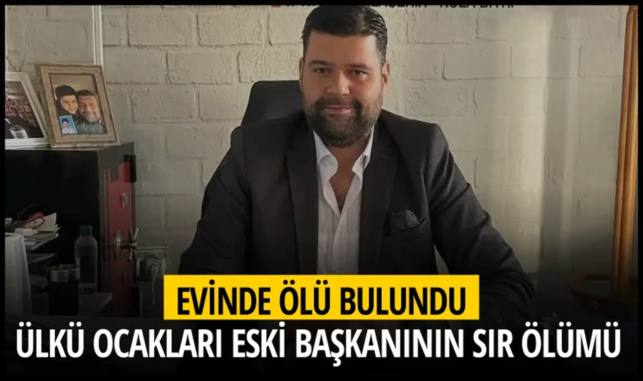 Ülkü Ocakları eski başkanının sır ölümü