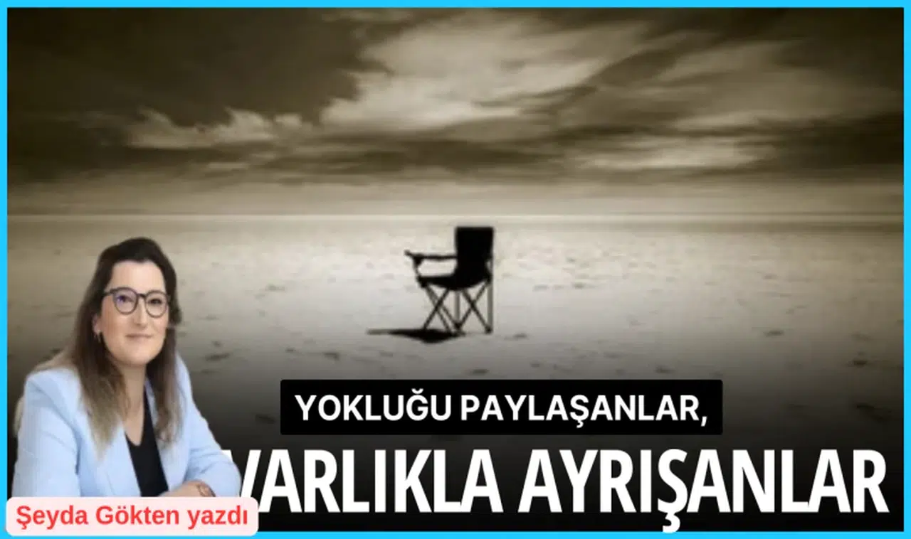 Yokluğu Paylaşanlar, Varlıkla Ayrışanlar