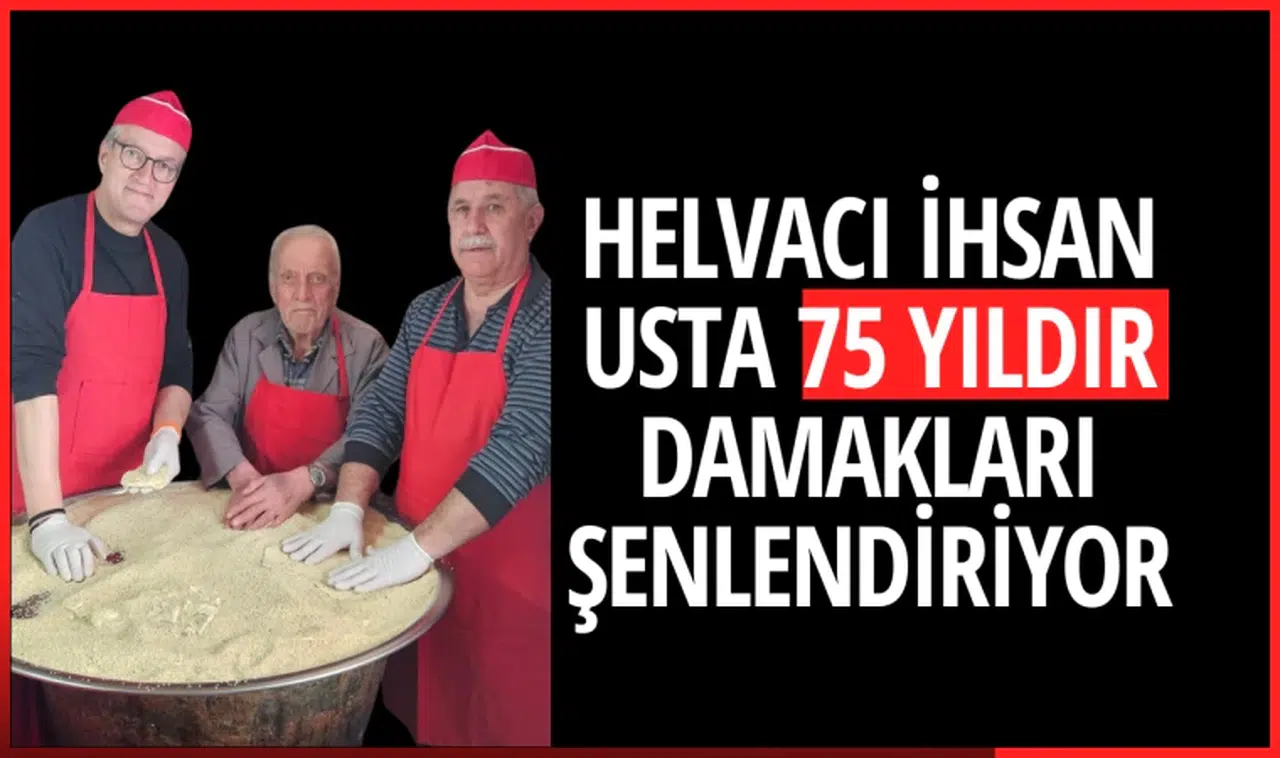 Helvacı İhsan Usta 75 yıldır damakları şenlendiriyor