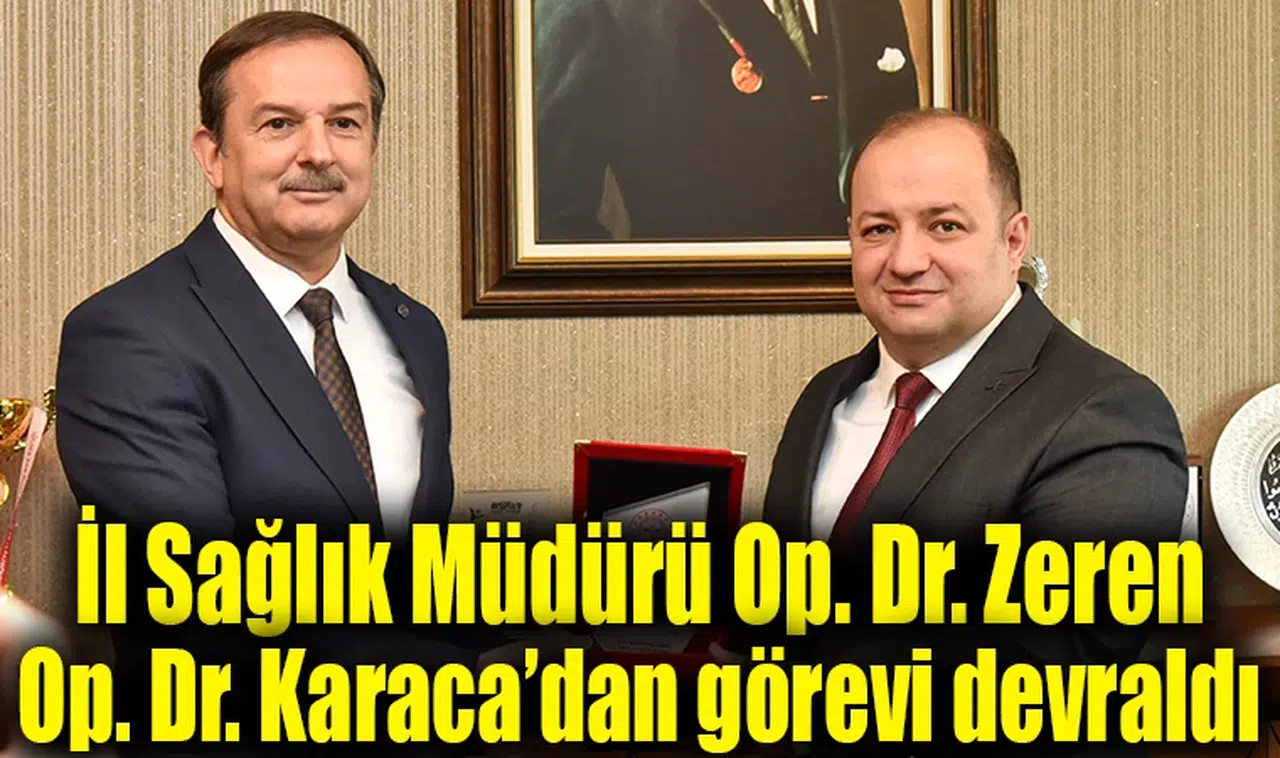 İl Sağlık Müdürü Op. Dr. Zeren Op. Dr. Karaca’dan görevi devraldı
