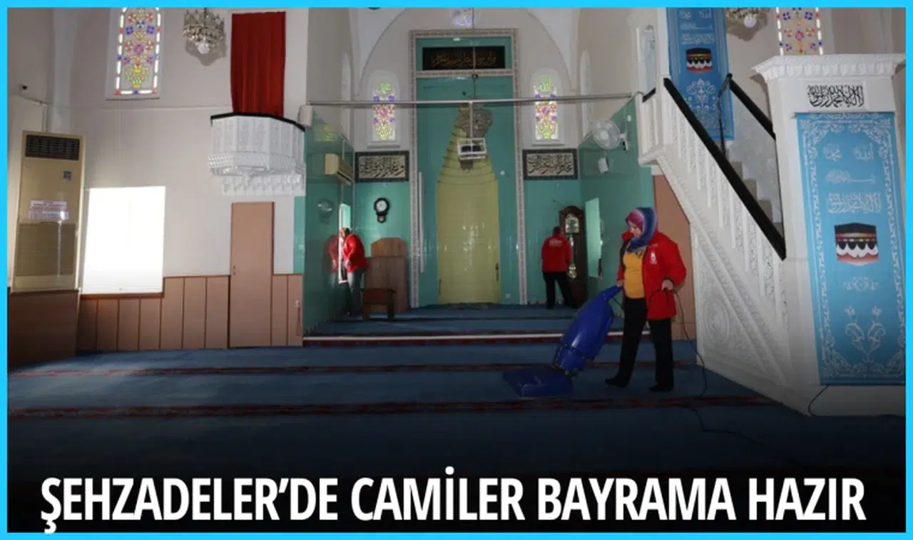 ŞEHZADELER’DE CAMİLER BAYRAMA HAZIR 