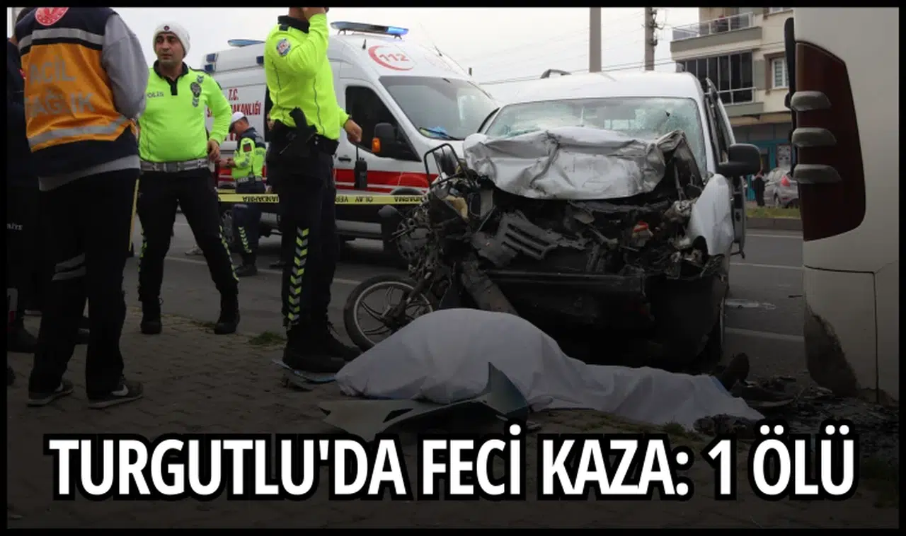 Turgutlu'da feci kaza: 1 ölü