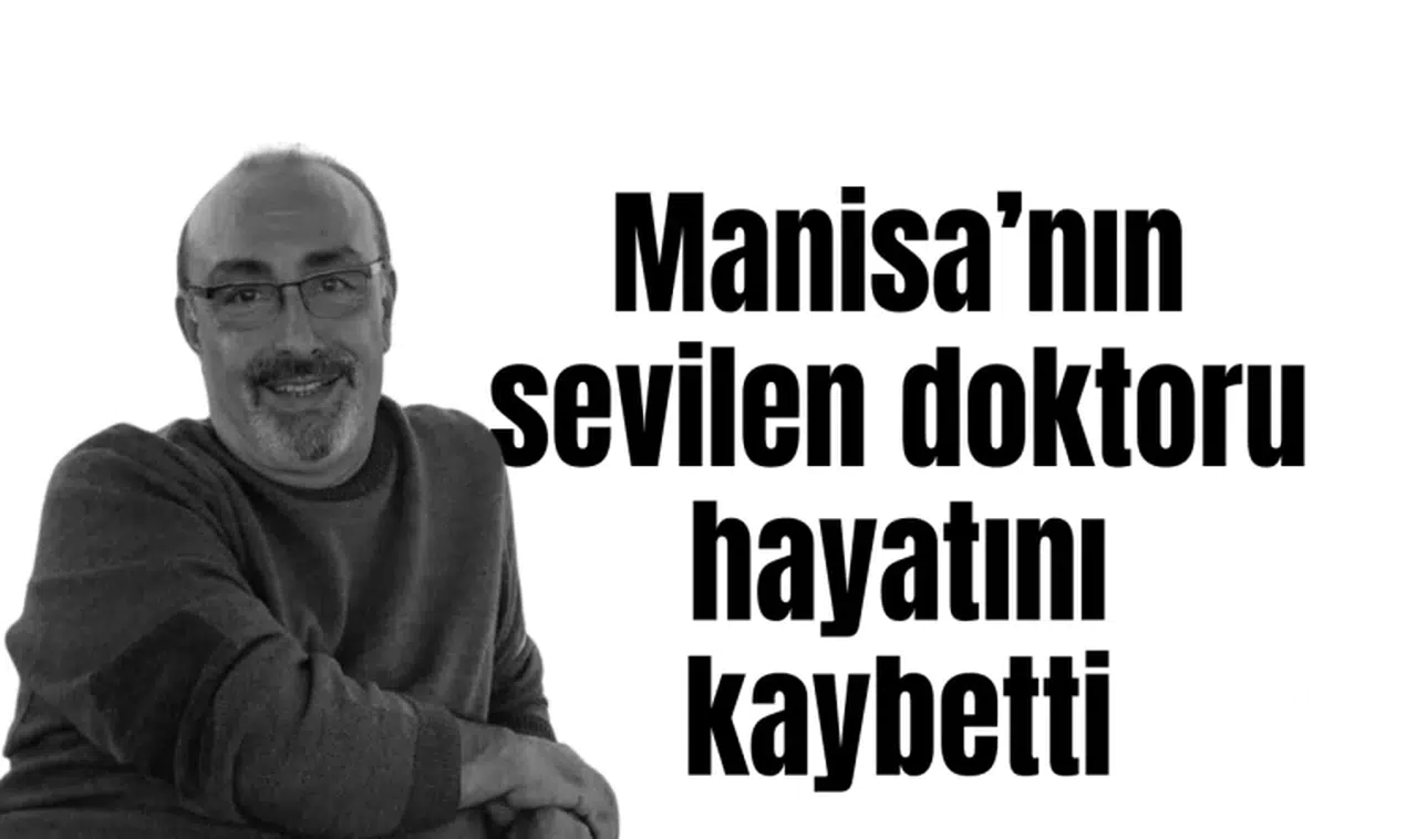 Manisa’nın sevilen doktoru hayatını kaybetti