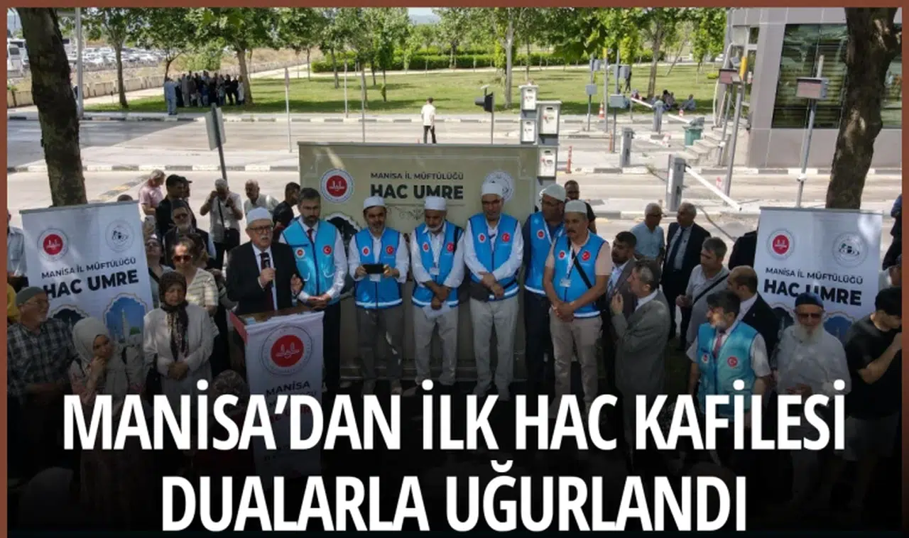 Manisa’dan İlk Hac Kafilesi Dualarla Uğurlandı