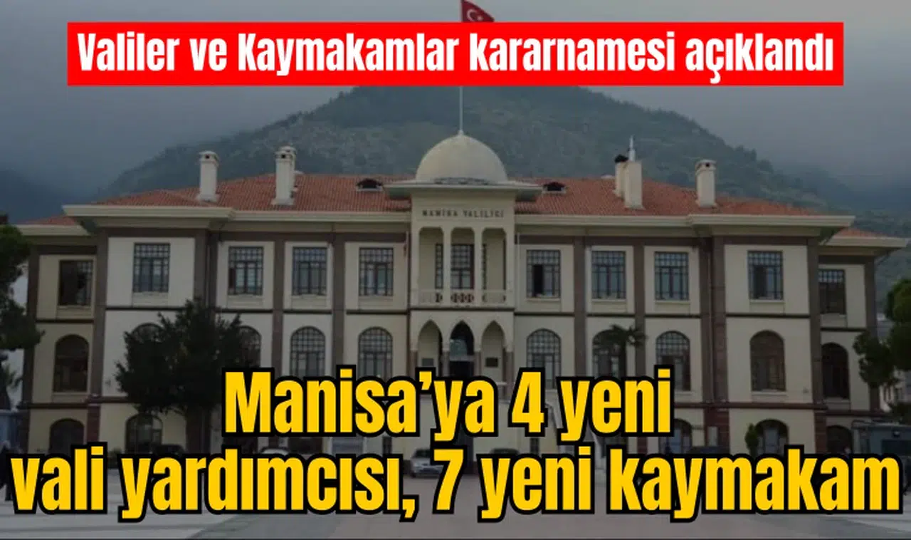 Manisa’ya 4 yeni vali yardımcısı, 7 yeni kaymakam
