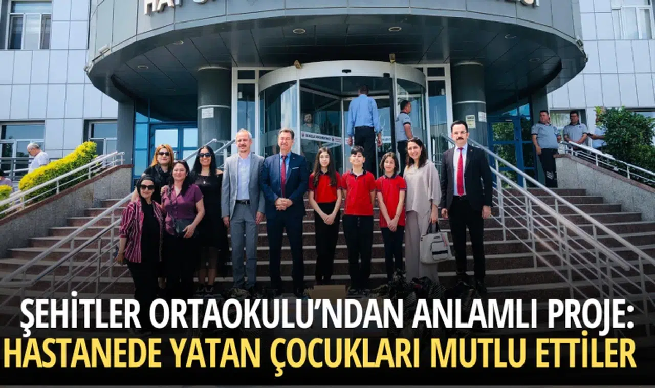 Şehitler Ortaokulu’ndan anlamlı proje: Hastanede yatan çocukları mutlu ettiler  