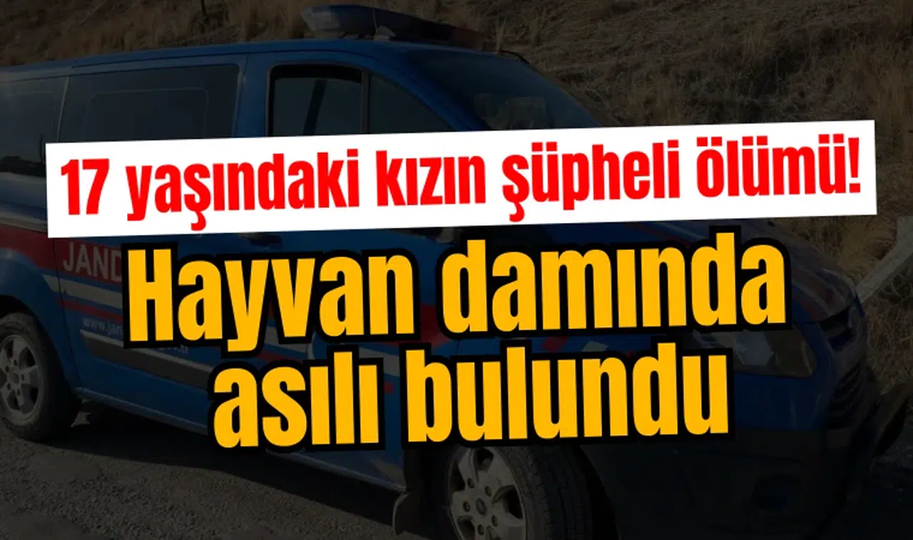 17 yaşındaki kızın şüpheli ölümü! Hayvan damında asılı bulundu