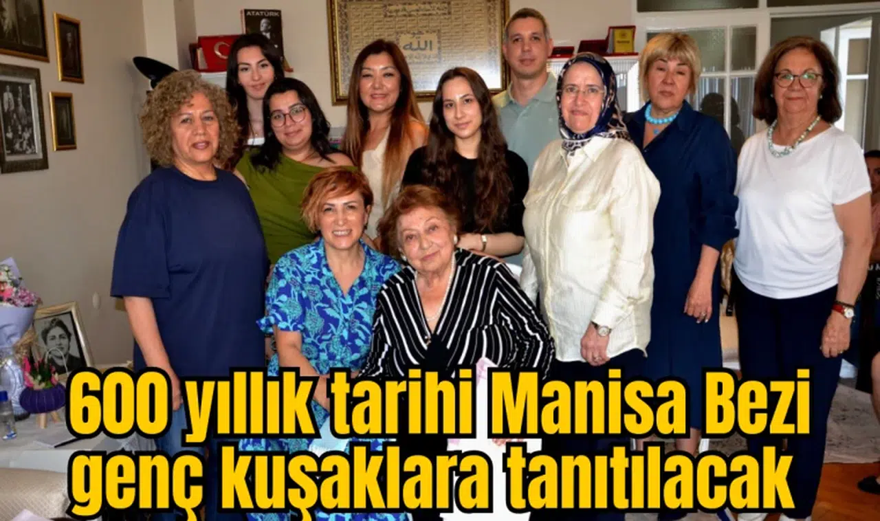600 yıllık tarihi Manisa Bezi genç kuşaklara tanıtılacak 