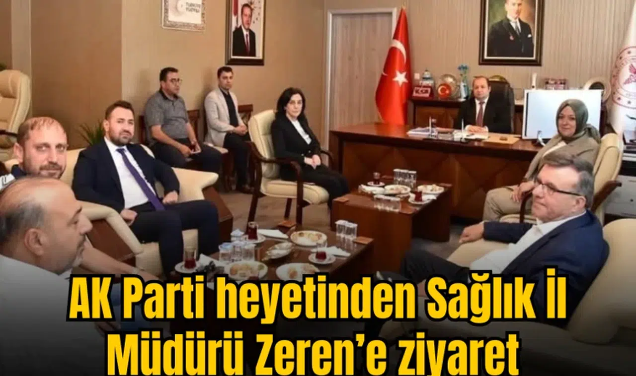 AK Parti heyetinden Sağlık İl Müdürü Zeren’e ziyaret 