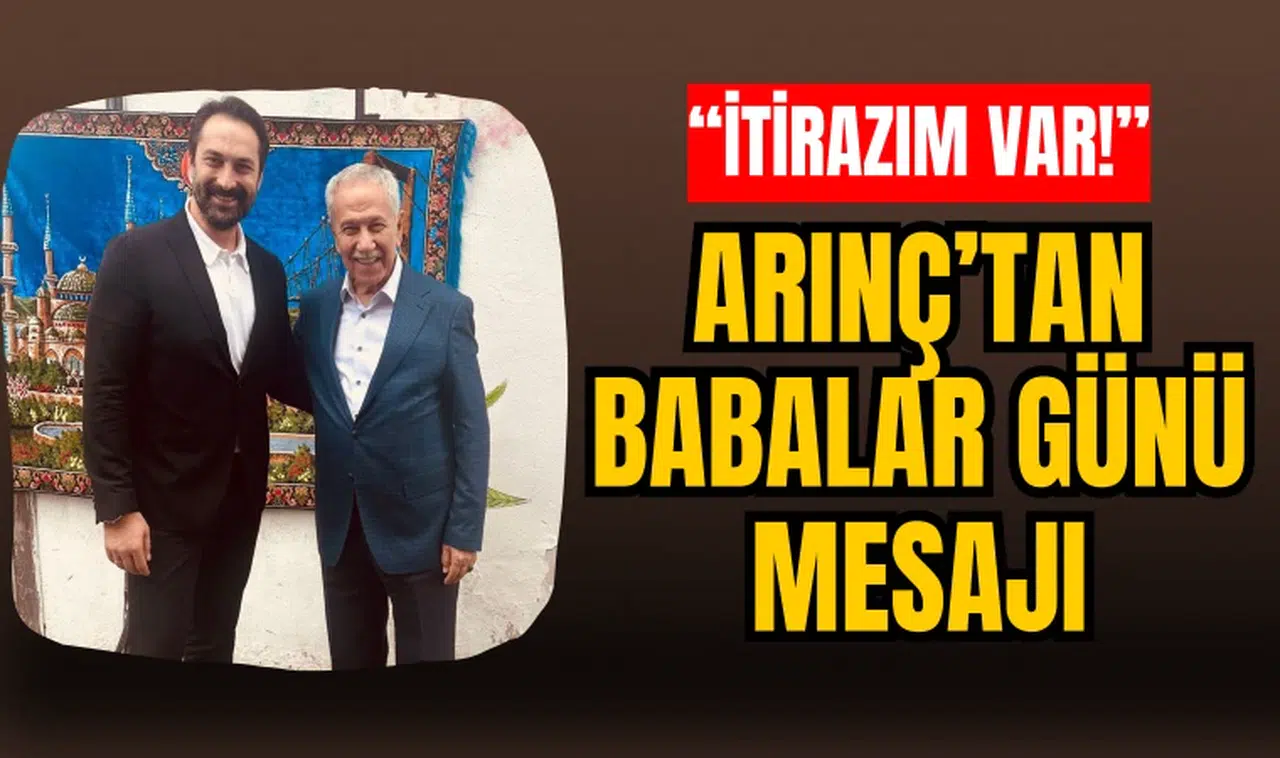 ARINÇ’TAN BABALAR GÜNÜ MESAJI