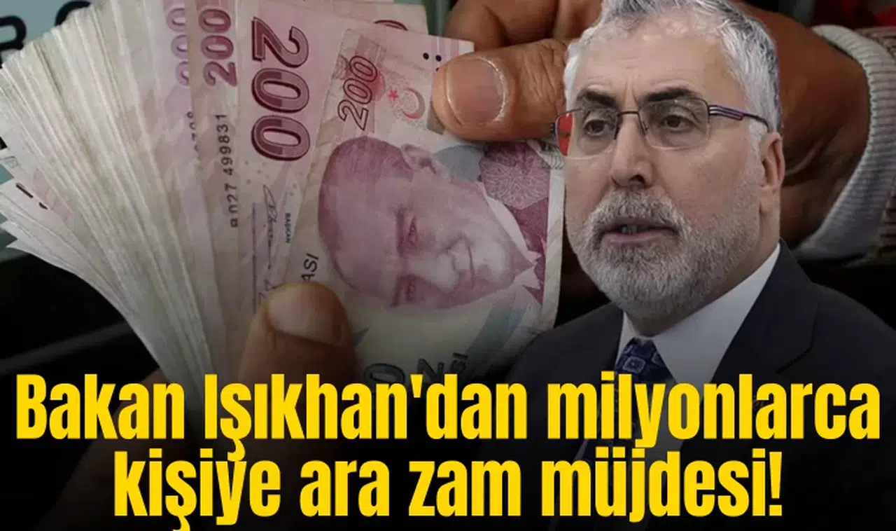 Bakan Işıkhan'dan ara zam müjdesi!