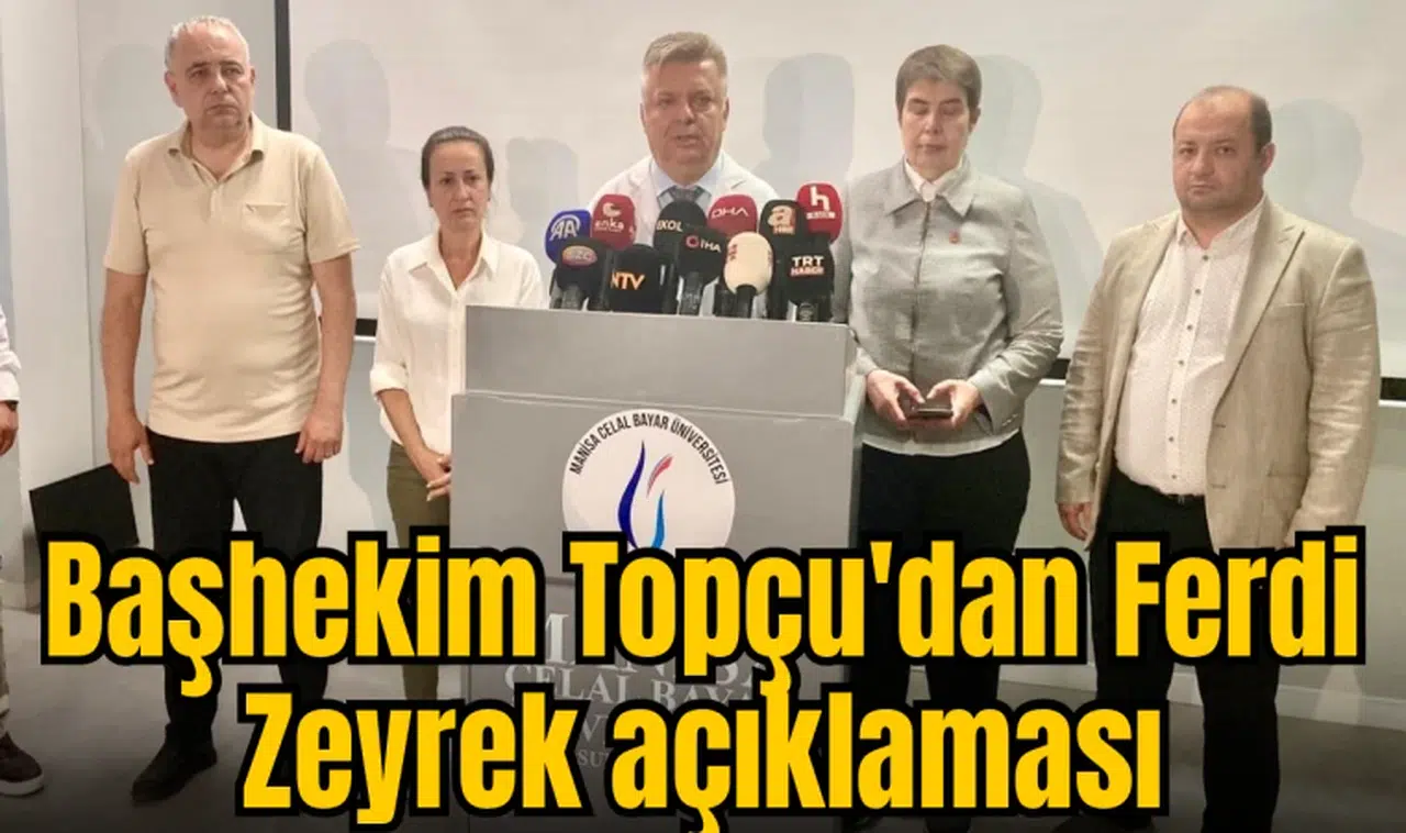 Başhekim Topçu'dan Ferdi Zeyrek açıklaması