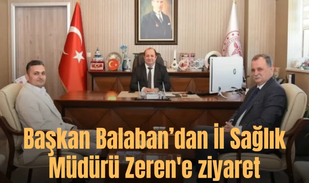 Başkan Balaban’dan İl Sağlık Müdürü Zeren'e ziyaret