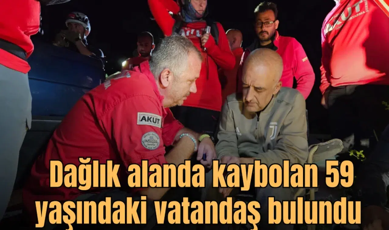 Dağlık alanda kaybolan 59 yaşındaki vatandaş bulundu 