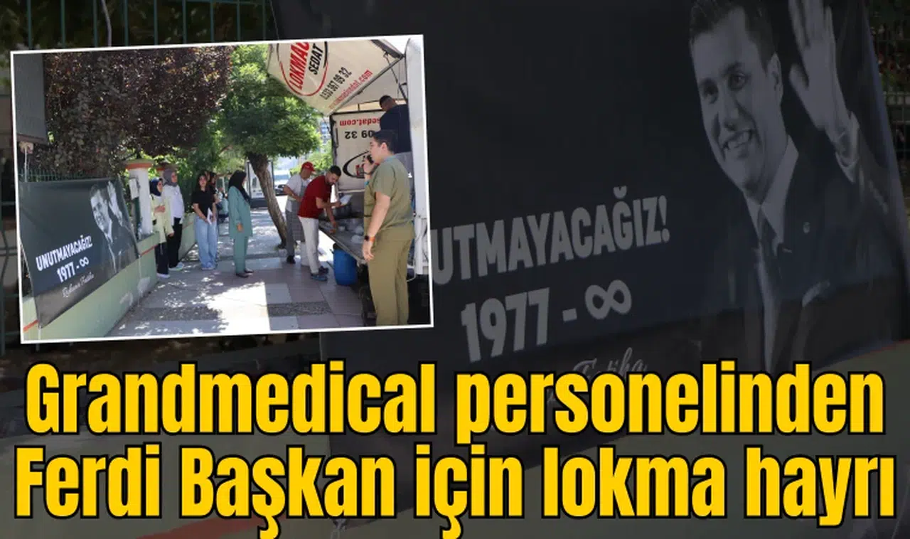 Grandmedical personelinden Ferdi Başkan için lokma hayrı