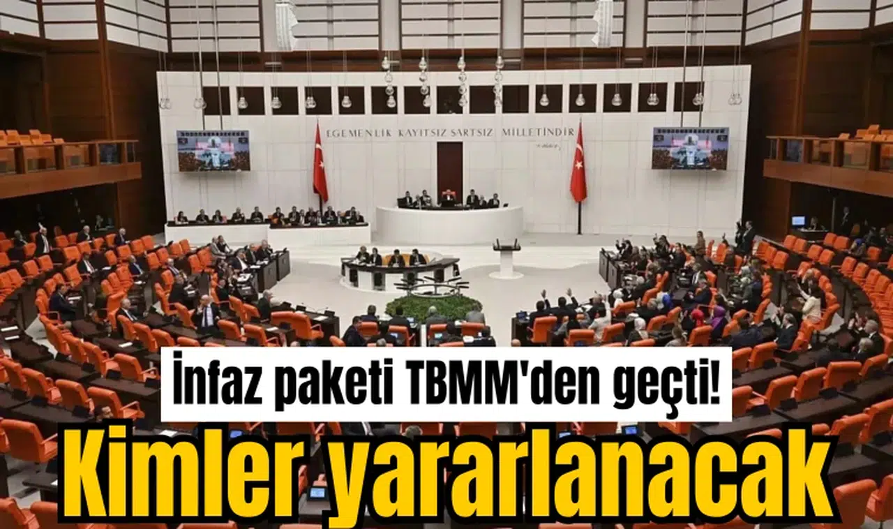 İnfaz paketi TBMM'den geçti! Kimler yararlanacak