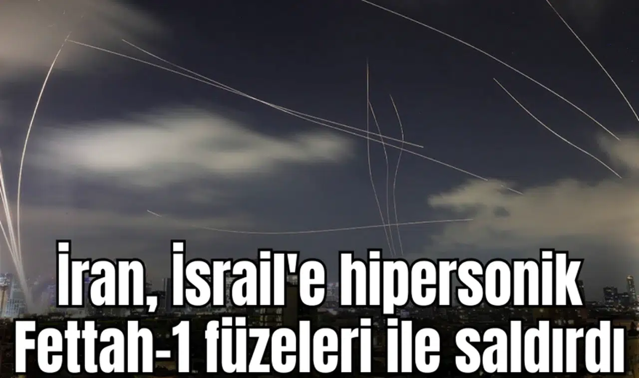 İran, İsrail'e hipersonik Fettah-1 füzeleri ile saldırdı