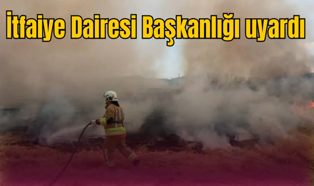 İtfaiye uyardı 