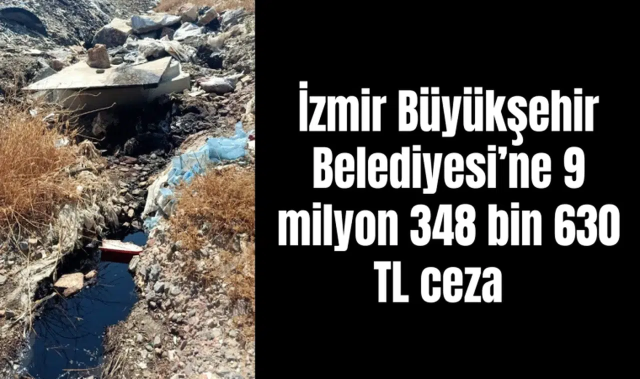 İzmir Büyükşehir Belediyesi’ne 9 milyon 348 bin 630 TL ceza 