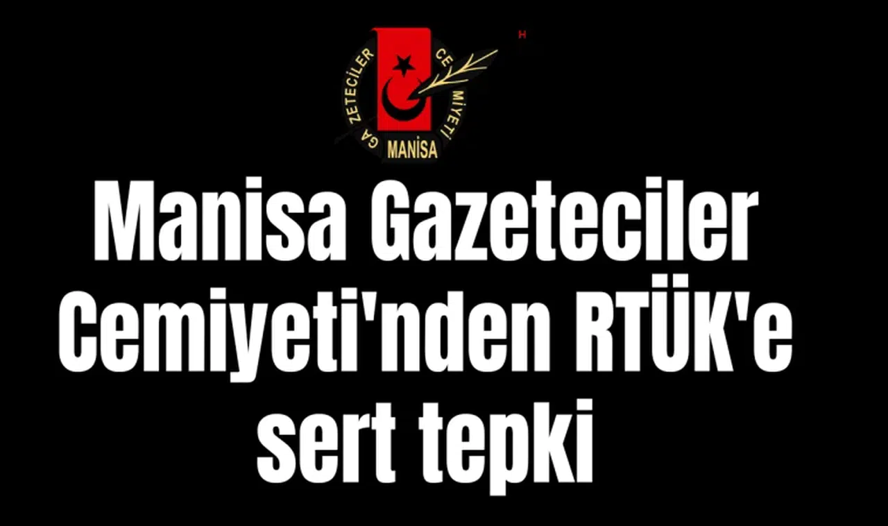 Manisa Gazeteciler Cemiyeti'nden RTÜK'e sert tepki