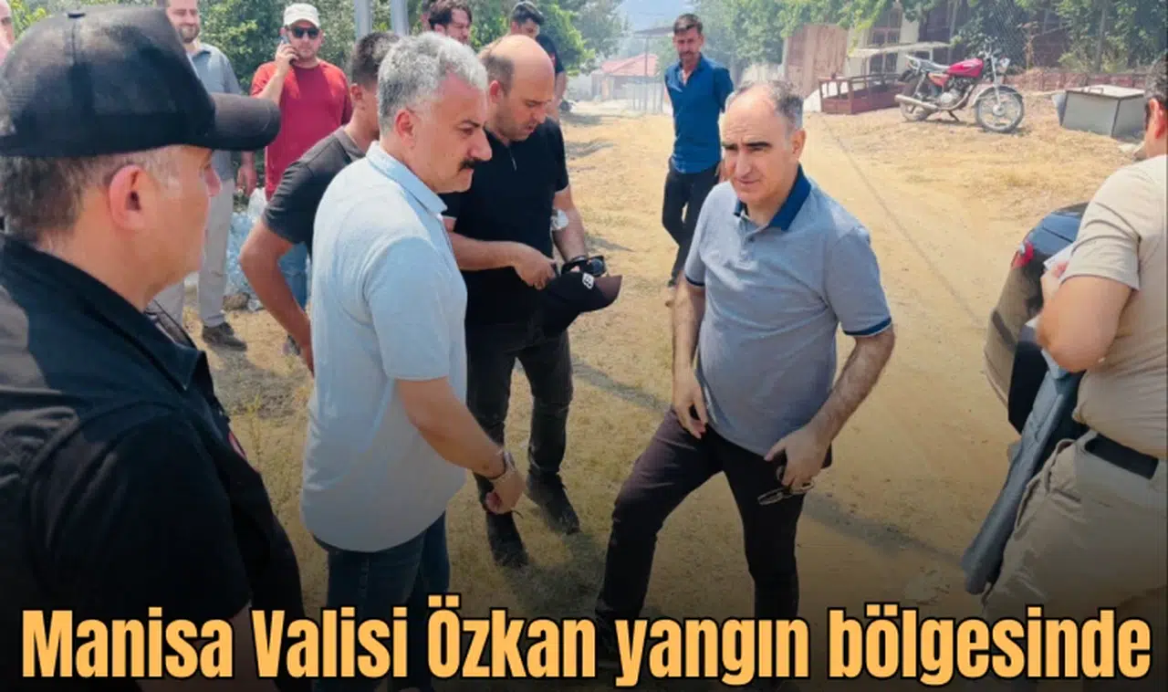 Manisa Valisi Özkan yangın bölgesinde
