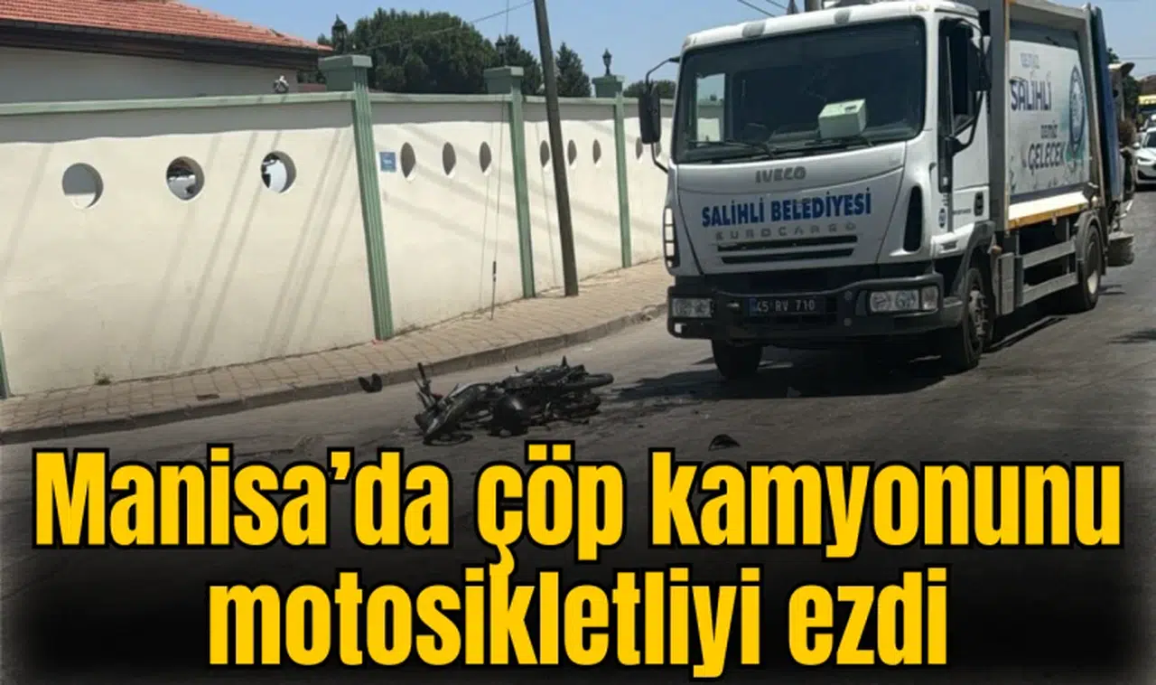 Manisa’da çöp kamyonunu motosikletliyi ezdi