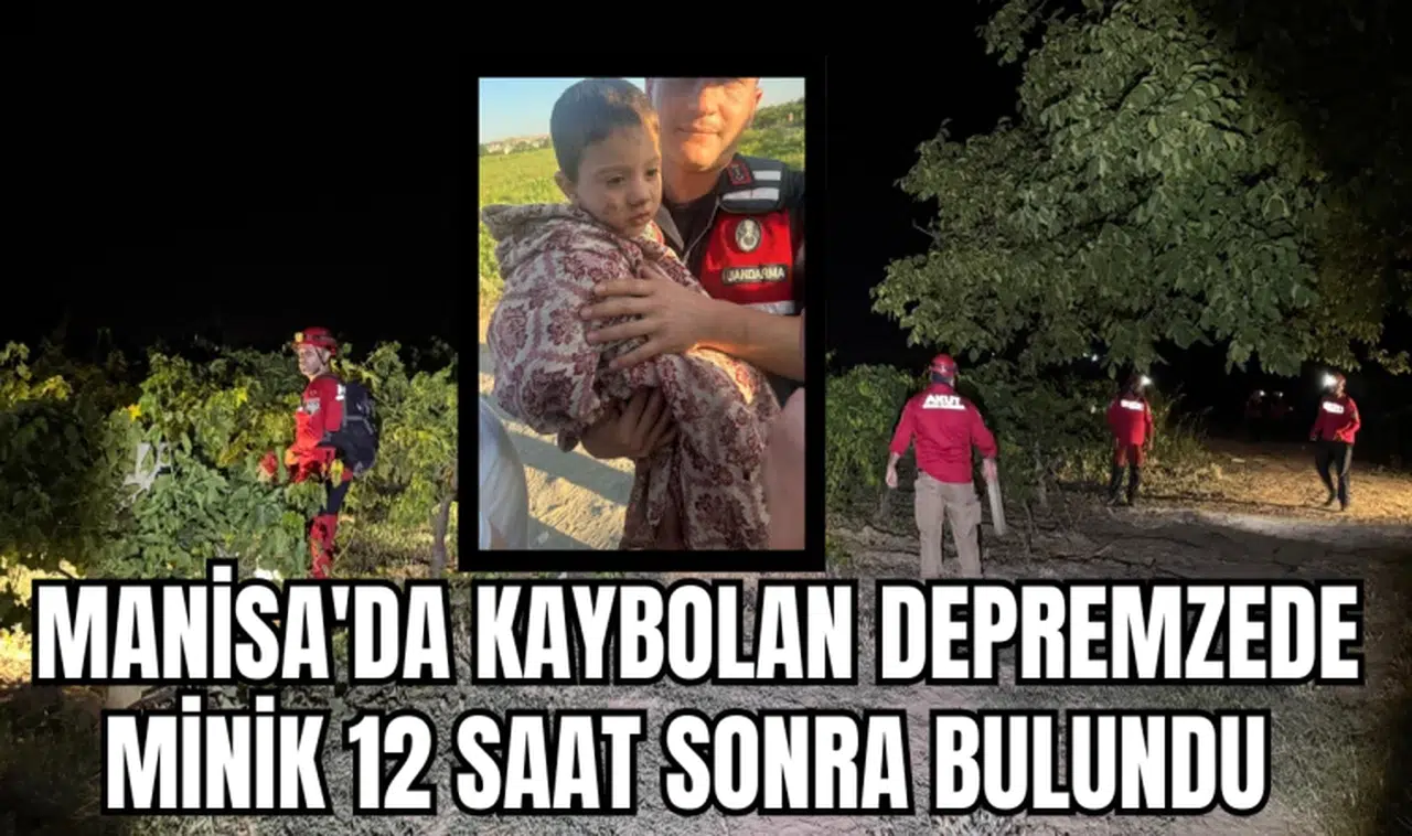 MANİSA'DA KAYBOLAN DEPREMZEDE MİNİK 12 SAAT SONRA BULUNDU 