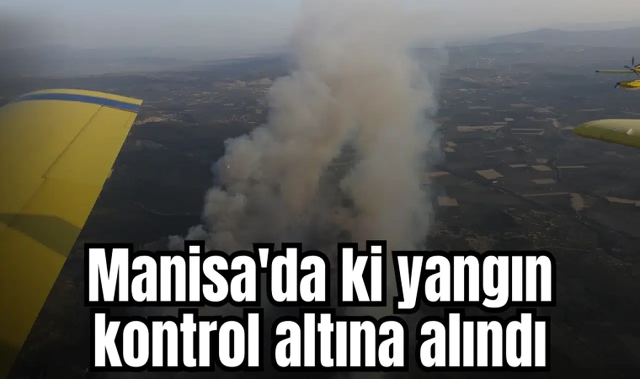 Manisa'da ki yangın kontrol altına alındı