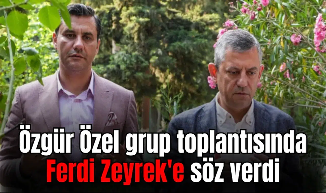 Özgür Özel grup toplantısında Ferdi Zeyrek'e söz verdi