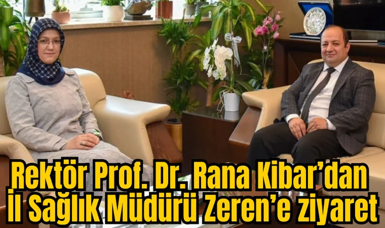 Rektör Prof. Dr. Rana Kibar’dan İl Sağlık Müdürü Zeren’e ziyaret