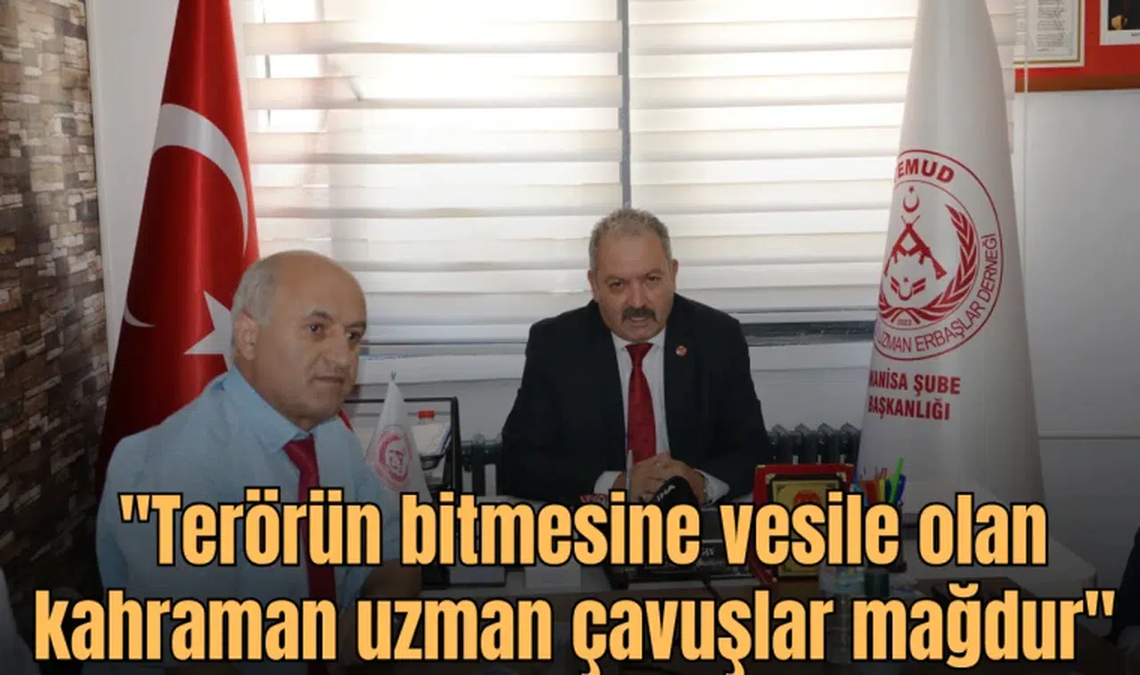 "Terörün bitmesine vesile olan kahraman uzman çavuşlar mağdur" 
