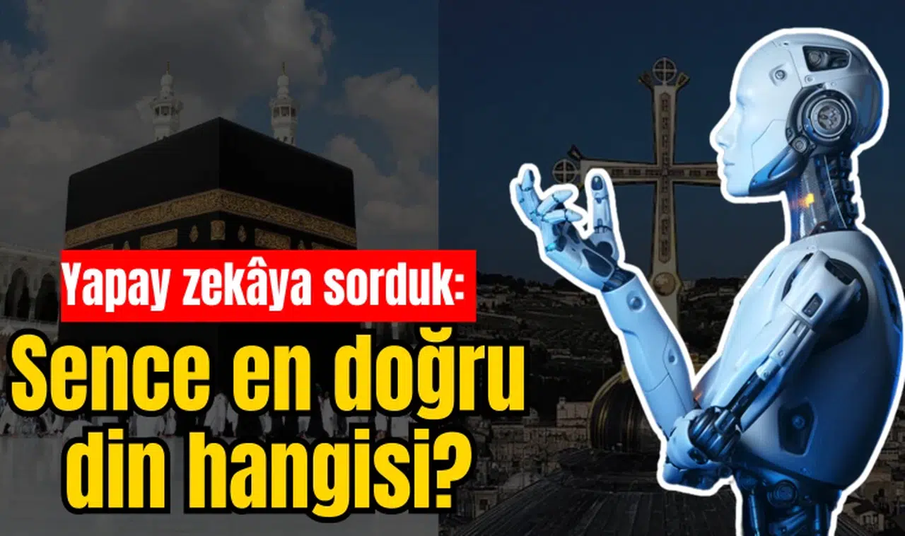 Yapay zekâya sorduk: Sence en doğru din hangisi?