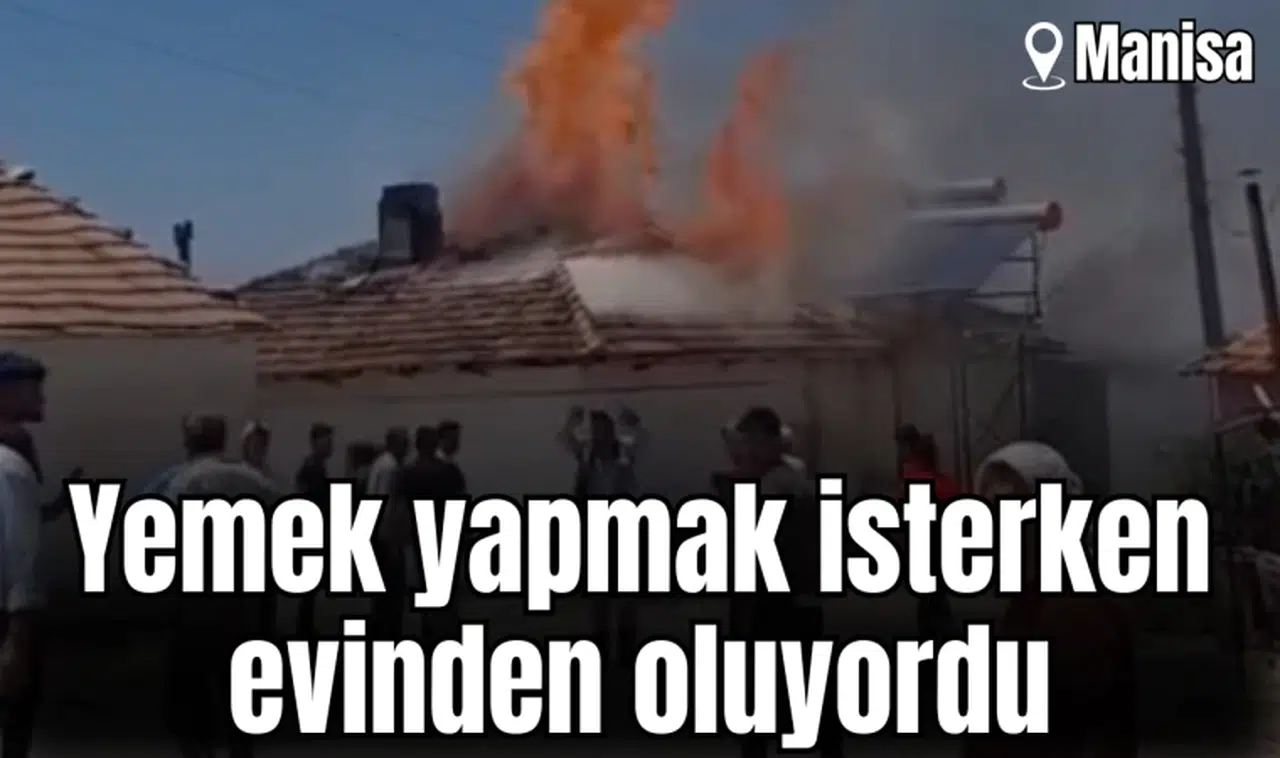 Yemek yapmak isterken evinden oluyordu