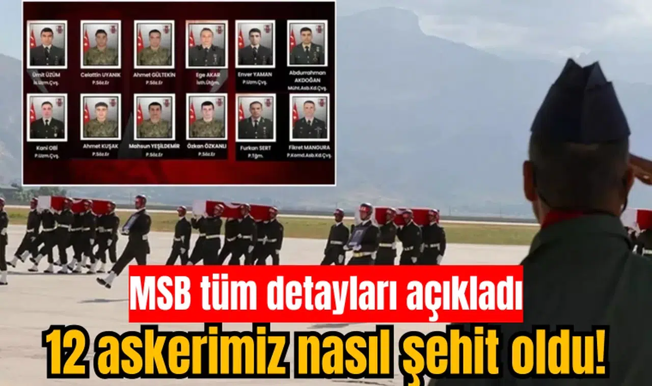 12 askerimiz nasıl şehit oldu! MSB tüm detayları açıkladı