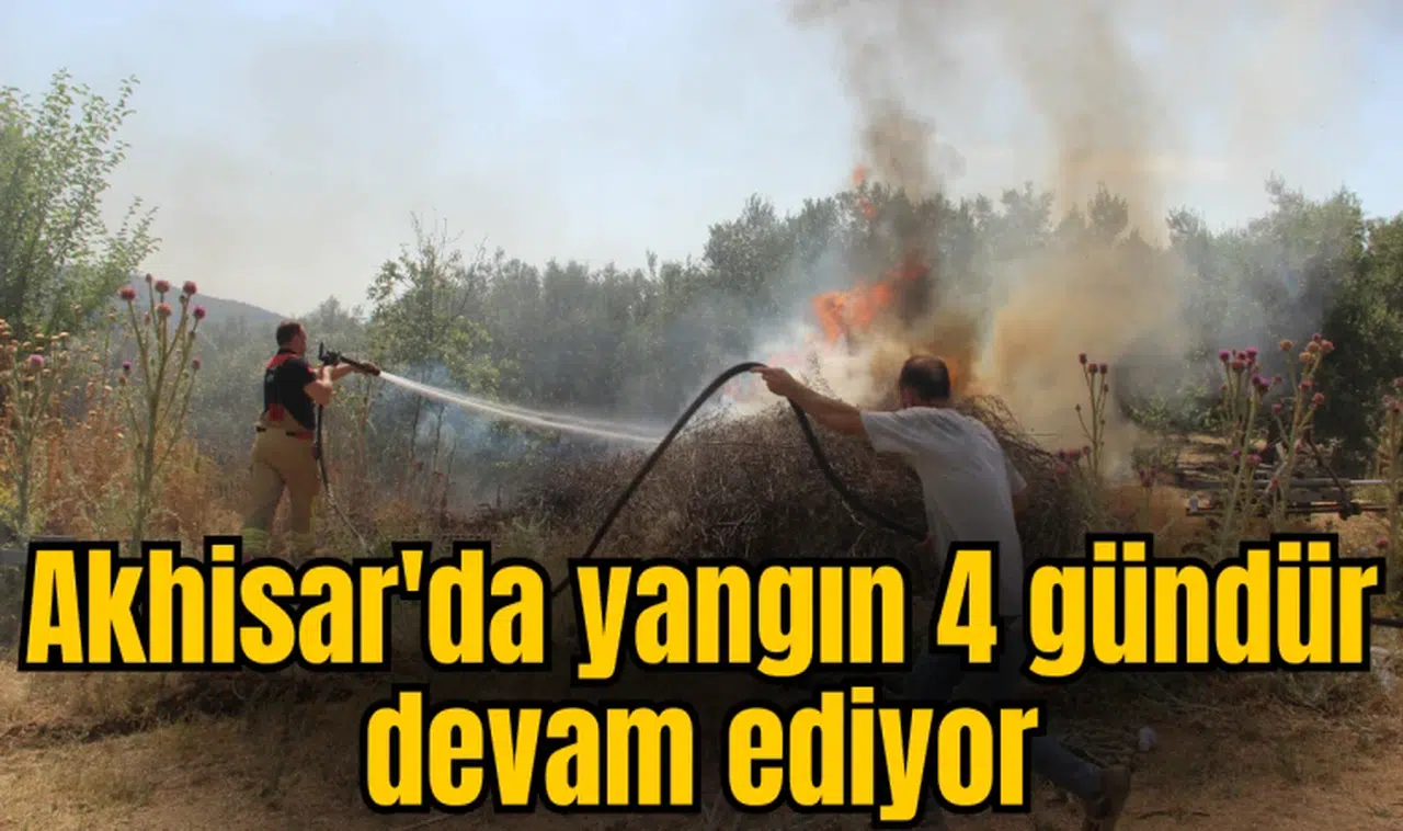 Akhisar'da yangın 4 gündür devam ediyor