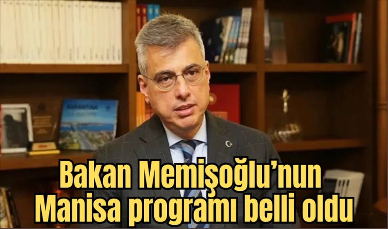 Bakan Memişoğlu’nun Manisa programı belli oldu